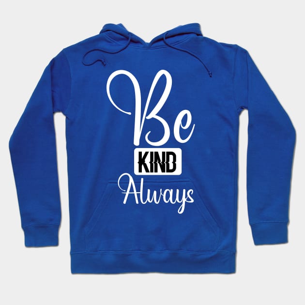 Be Kind Always T-Shirt Text Design Hoodie by Teesquares